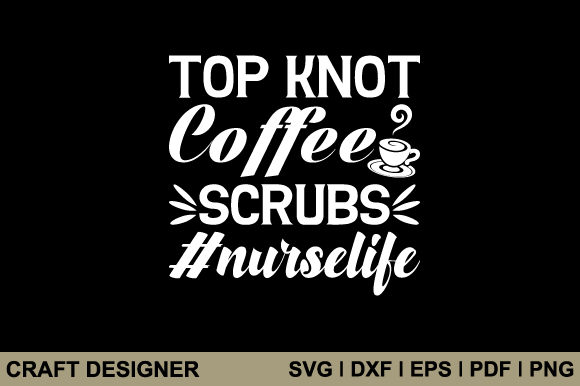 Top Knot Coffee Scrubs Nurse Life SVG: A Designer's Honest Review